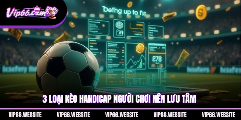 3-loai-keo-handicap-nguoi-choi-nen-luu-tam