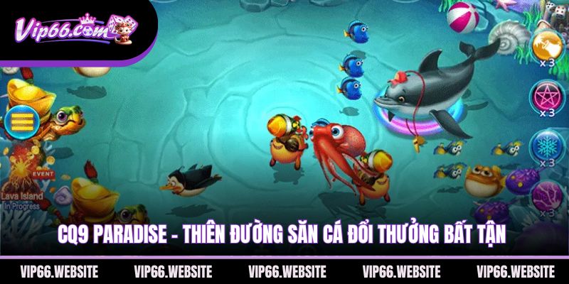 cq9-paradise-thien-duong-san-ca-doi-thuong-bat-tan