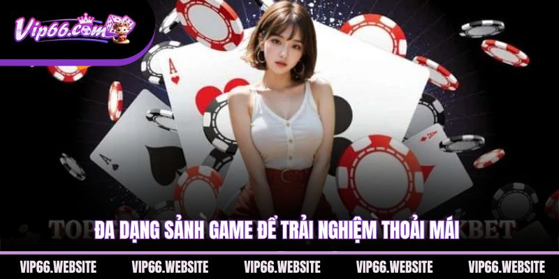 da-dang-sanh-game-de-trai-nghiem-thoai-mai