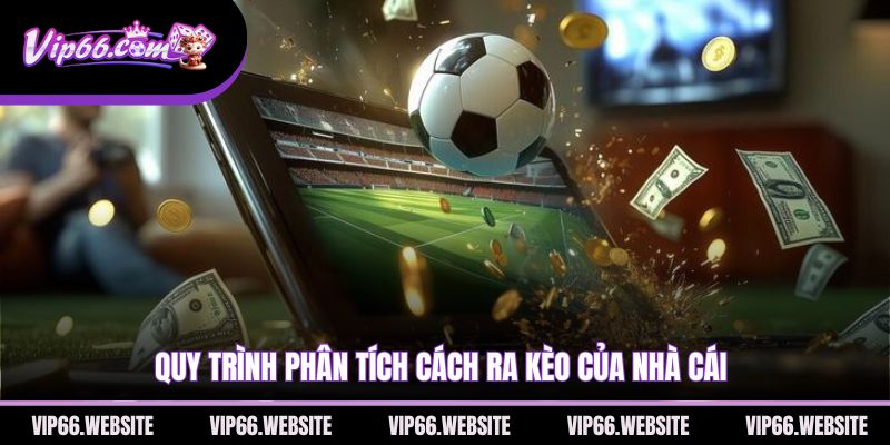 quy-trinh-phan-tich-cach-ra-keo-cua-nha-cai
