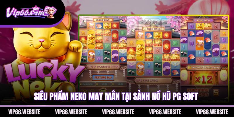 sieu-pham-neko-may-man-tai-sanh-no-hu-pg-soft
