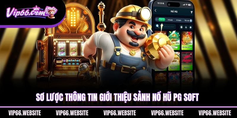 so-luoc-thong-tin-gioi-thieu-sanh-no-hu-pg-soft
