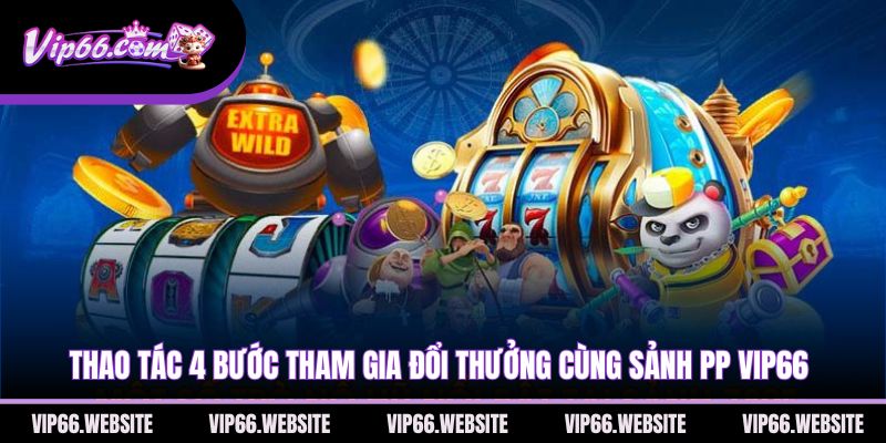 thao-tac-4-buoc-tham-gia-doi-thuong-cung-sanh-pp-vip66