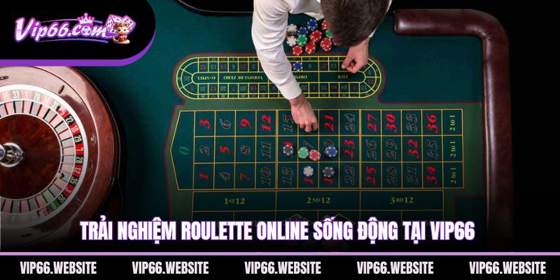 trai-nghiem-roulette-online-song-dong-tai-vip66